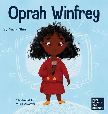 Oprah Winfrey: Un libro para niños sobre creer en uno mismo - Oprah Winfrey: A Kid's Book About Believing in Yourself