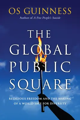 La plaza pública mundial: La libertad religiosa y la construcción de un mundo seguro para la diversidad - The Global Public Square: Religious Freedom and the Making of a World Safe for Diversity