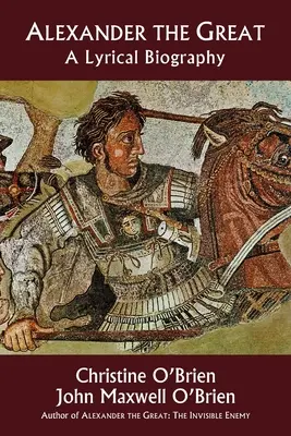 Alejandro Magno: Una biografía lírica - Alexander the Great: A Lyrical Biography