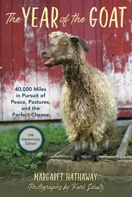 El año de la cabra: 40.000 millas en busca de paz, pastos y el queso perfecto - The Year of the Goat: 40,000 Miles in Pursuit of Peace, Pastures, and the Perfect Cheese