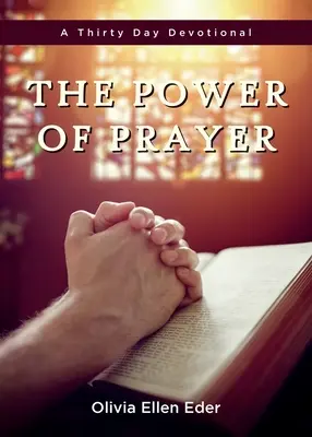 El poder de la oración: Un devocionario de treinta días - The Power of Prayer: A Thirty Day Devotional