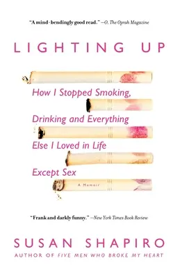 Lighting Up: Cómo dejé de fumar, beber y todo lo demás que me gustaba en la vida excepto el sexo - Lighting Up: How I Stopped Smoking, Drinking, and Everything Else I Loved in Life Except Sex