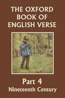 The Oxford Book of English Verse, Part 4: Nineteenth Century (Clásicos de ayer) - The Oxford Book of English Verse, Part 4: Nineteenth Century (Yesterday's Classics)