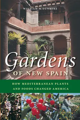 Jardines de Nueva España: Cómo las plantas y los alimentos mediterráneos cambiaron América - Gardens of New Spain: How Mediterranean Plants and Foods Changed America