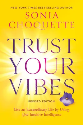 Confía en tus vibraciones (edición revisada): Vive una vida extraordinaria utilizando tu inteligencia intuitiva - Trust Your Vibes (Revised Edition): Live an Extraordinary Life by Using Your Intuitive Intelligence