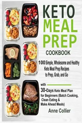 Keto Meal Prep Cookbook: 100 recetas sencillas, sanas y saludables para preparar, tomar y llevar con un plan de comidas de 30 días para principiantes. - Keto Meal Prep Cookbook: 100 Simple, Wholesome and Healthy Keto Meal Prep Recipes to Prep, Grab, and Go with 30-Days Keto Meal Plan for Beginne