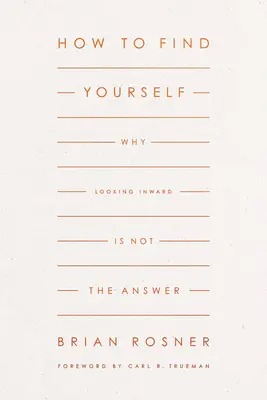 Cómo encontrarse a sí mismo: Por qué mirar hacia dentro no es la respuesta - How to Find Yourself: Why Looking Inward Is Not the Answer