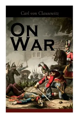 Sobre la guerra: La estrategia del combate militar y político (Vom Kriege) - On War: The Strategy of Military and Political Combat (Vom Kriege)