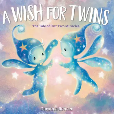 Un deseo para gemelos: La historia de nuestros dos milagros - A Wish for Twins: The Tale of Our Two Miracles