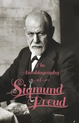 La autobiografía de Sigmund Freud - The Autobiography of Sigmund Freud