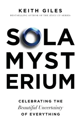 Sola Mysterium: Celebrando la hermosa incertidumbre de todo - Sola Mysterium: Celebrating the Beautiful Uncertainty of Everything