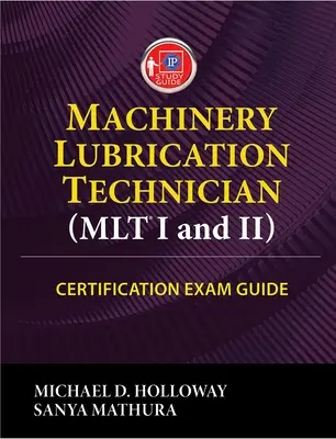 Guía para el examen de certificación de Técnico en Lubricación de Maquinaria (Mlt) I y II - Machinery Lubrication Technician (Mlt) I and II Certification Exam Guide