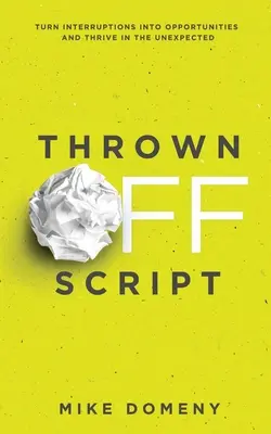 Thrown Off Script: Convierta las interrupciones en oportunidades y prospere en lo inesperado - Thrown Off Script: Turn Interruptions Into Opportunities and Thrive in the Unexpected