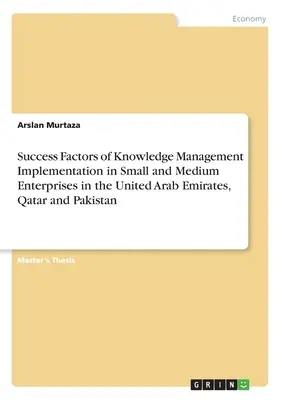 Factores de éxito de la implantación de la gestión del conocimiento en las pequeñas y medianas empresas de los Emiratos Árabes Unidos, Qatar y Pakistán - Success Factors of Knowledge Management Implementation in Small and Medium Enterprises in the United Arab Emirates, Qatar and Pakistan