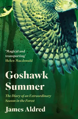 Verano azor: Diario de una temporada extraordinaria en el bosque - Goshawk Summer: The Diary of an Extraordinary Season in the Forest