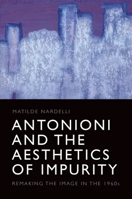 Antonioni y la estética de la impureza: La reconstrucción de la imagen en los años sesenta - Antonioni and the Aesthetics of Impurity: Remaking the Image in the 1960s