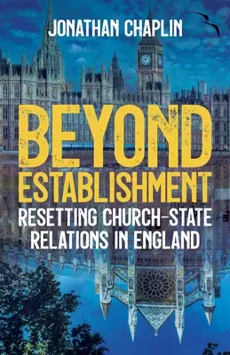 Más allá del establishment: El restablecimiento de las relaciones Iglesia-Estado en Inglaterra - Beyond Establishment: Resetting Church-State Relations in England