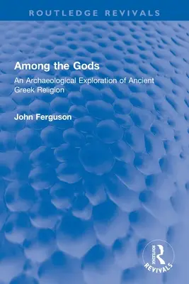 Entre los dioses: una exploración arqueológica de la antigua religión griega - Among the Gods: An Archaeological Exploration of Ancient Greek Religion