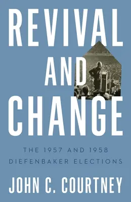 Revival and Change: Las elecciones de Diefenbaker de 1957 y 1958 - Revival and Change: The 1957 and 1958 Diefenbaker Elections