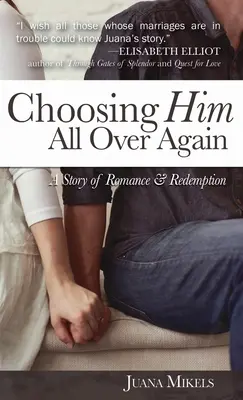 Elegirle de nuevo: Una historia de romance y redención - Choosing Him All Over Again: A Story of Romance and Redemption