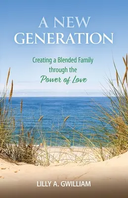 Una nueva generación: Crear una familia mixta mediante el poder del amor - A New Generation: Creating a Blended Family through the Power of Love