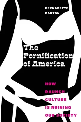 The Pornification of America: How Raunch Culture Is Ruining Our Society (La pornificación de América: cómo la cultura del vicio está arruinando nuestra sociedad) - The Pornification of America: How Raunch Culture Is Ruining Our Society