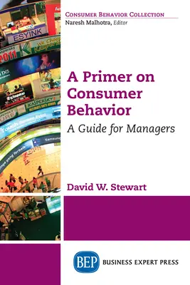 Introducción al comportamiento del consumidor: Guía para directivos - A Primer on Consumer Behavior: A Guide for Managers