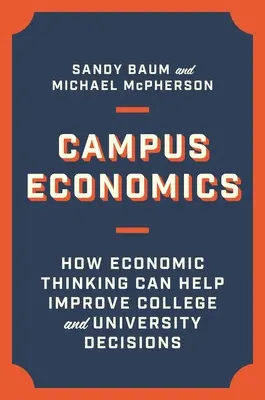 Economía del campus: cómo el pensamiento económico puede ayudar a mejorar las decisiones en los colegios y universidades - Campus Economics: How Economic Thinking Can Help Improve College and University Decisions