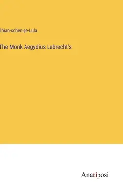 El libro del monje Aegydius Lebrecht - The Monk Aegydius Lebrecht's