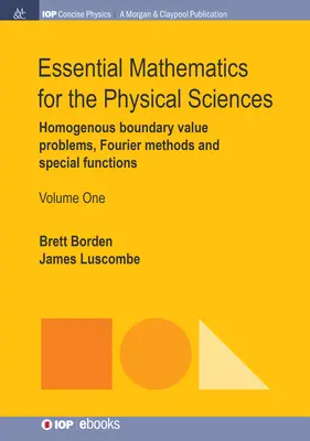 Essential Mathematics for the Physical Sciences, Volume 1: Homogenous Boundary Value Problems, Fourier Methods, and Special Functions (Matemáticas esenciales para las ciencias físicas, volumen 1: Problemas homogéneos de valor límite, métodos de Fourier y funciones especiales) - Essential Mathematics for the Physical Sciences, Volume 1: Homogenous Boundary Value Problems, Fourier Methods, and Special Functions