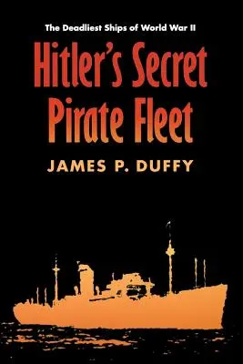 La flota pirata secreta de Hitler: Los barcos más mortíferos de la Segunda Guerra Mundial - Hitler's Secret Pirate Fleet: The Deadliest Ships of World War II