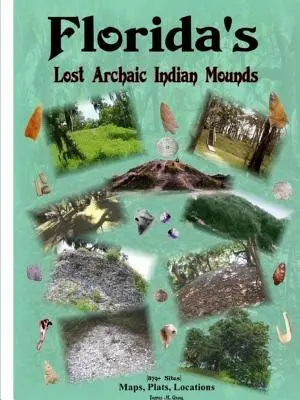 Los montículos arcaicos perdidos de Florida - Florida's Lost Archaic Indian Mounds