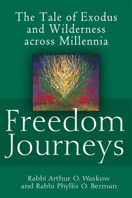 Los viajes de la libertad: La historia del éxodo y el desierto a través de los milenios - Freedom Journeys: The Tale of Exodus and Wilderness Across Millennia