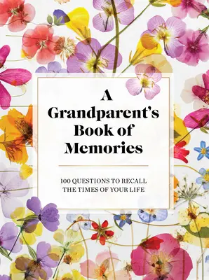 El libro de los recuerdos de los abuelos: 100 preguntas para recordar los momentos de tu vida - The Grandparents Book of Memories: 100 Questions to Recall the Times of Your Life