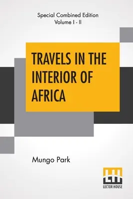 Viajes por el interior de África (Completo): Editado Por Henry Morley (Edición Completa De Dos Volúmenes) - Travels In The Interior Of Africa (Complete): Edited By Henry Morley (Complete Edition Of Two Volumes)