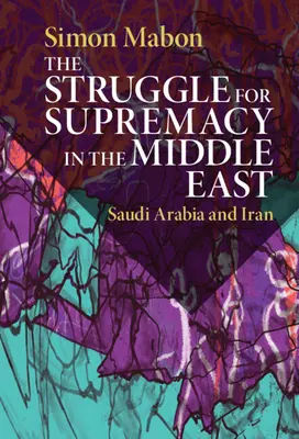 La lucha por la supremacía en Oriente Medio: Arabia Saudí e Irán - The Struggle for Supremacy in the Middle East: Saudi Arabia and Iran