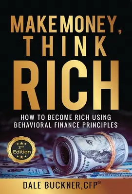 Gane dinero, piense en rico: Cómo utilizar los principios de las finanzas conductuales para hacerse rico - Make Money, Think Rich: How to Use Behavioral Finance Principles to Become Rich