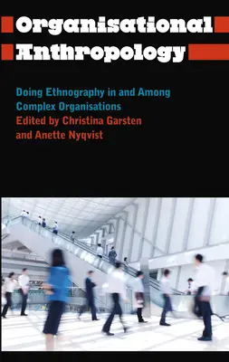 Antropología organizativa: Etnografía en y entre organizaciones complejas - Organisational Anthropology: Doing Ethnography in and Among Complex Organisations