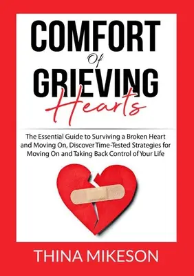 Consuelo para corazones en duelo: La Guía Esencial Para Sobrevivir A Un Corazón Roto Y Seguir Adelante, Descubra Estrategias Probadas Con El Tiempo Para Seguir Adelante Y Tomar De - Comfort for Grieving Hearts: The Essential Guide to Surviving a Broken Heart and Moving On, Discover Time-Tested Strategies for Moving On and Takin