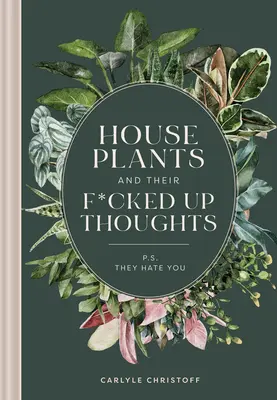 Las plantas de interior y sus pensamientos de mierda: Posdata: te odian - Houseplants and Their Fucked-Up Thoughts: P.S., They Hate You