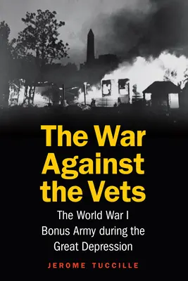 La guerra contra los veteranos: El ejército de bonificación de la Primera Guerra Mundial durante la Gran Depresión - The War Against the Vets: The World War I Bonus Army During the Great Depression