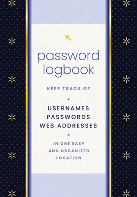 Diario de contraseñas (negro y dorado): Lleve un registro de nombres de usuario, contraseñas y direcciones web en un lugar fácil y organizado - Password Logbook (Black & Gold): Keep Track of Usernames, Passwords, Web Addresses in One Easy and Organized Location