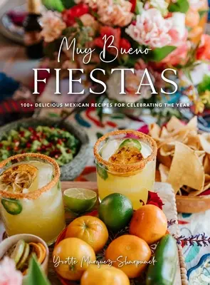 Muy Bueno: Fiestas: 100+ Deliciosas Recetas Mexicanas para Celebrar el Año (Mexican Recipes, Mexican Cookbook, Mexican Cooking, Mexican F - Muy Bueno: Fiestas: 100+ Delicious Mexican Recipes for Celebrating the Year (Mexican Recipes, Mexican Cookbook, Mexican Cooking, Mexican F