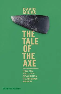 La historia del hacha: cómo la revolución neolítica transformó Gran Bretaña - The Tale of the Axe: How the Neolithic Revolution Transformed Britain