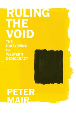 Gobernar el vacío: El vaciamiento de la democracia occidental - Ruling the Void: The Hollowing of Western Democracy