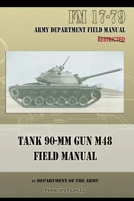 Manual de Campo del Cañón M48 del Tanque 90-MM: FM 17-79 - Tank 90-MM Gun M48 Field Manual: FM 17-79