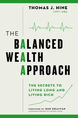 El enfoque de la riqueza equilibrada: Secretos para vivir mucho y ser rico - The Balanced Wealth Approach: Secrets to Living Long and Living Rich