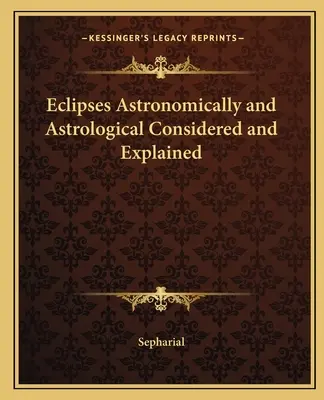 Eclipses Astronómicos y Astrológicos Considerados y Explicados - Eclipses Astronomically and Astrological Considered and Explained