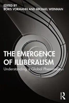 El surgimiento del iliberalismo: Comprender un fenómeno global - The Emergence of Illiberalism: Understanding a Global Phenomenon