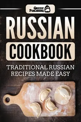 Libro de cocina rusa: Recetas tradicionales rusas fáciles de preparar - Russian Cookbook: Traditional Russian Recipes Made Easy